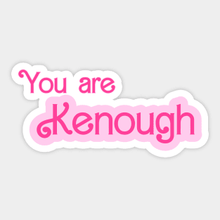 You are kenough Sticker